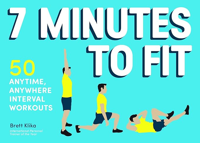 7 Minutes to Fit: 50 Anytime, Anywhere Interval Workouts