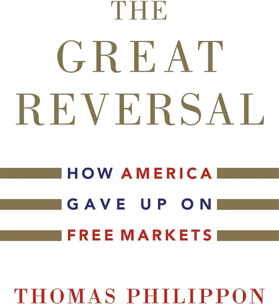 The Great Reversal: How America Gave Up on Free Markets