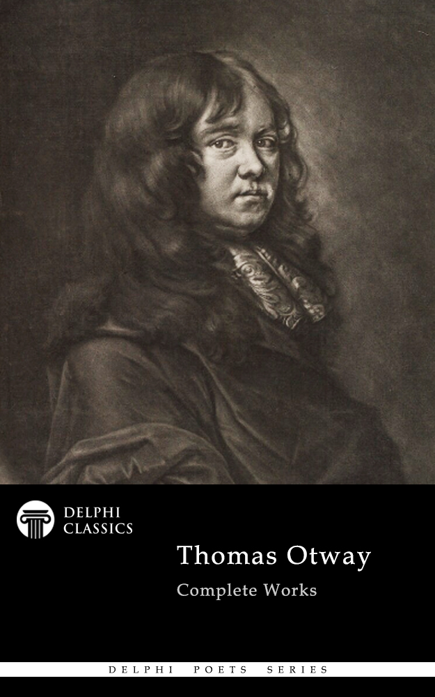 Complete works of Thomas Otway - Delphi Poets Series