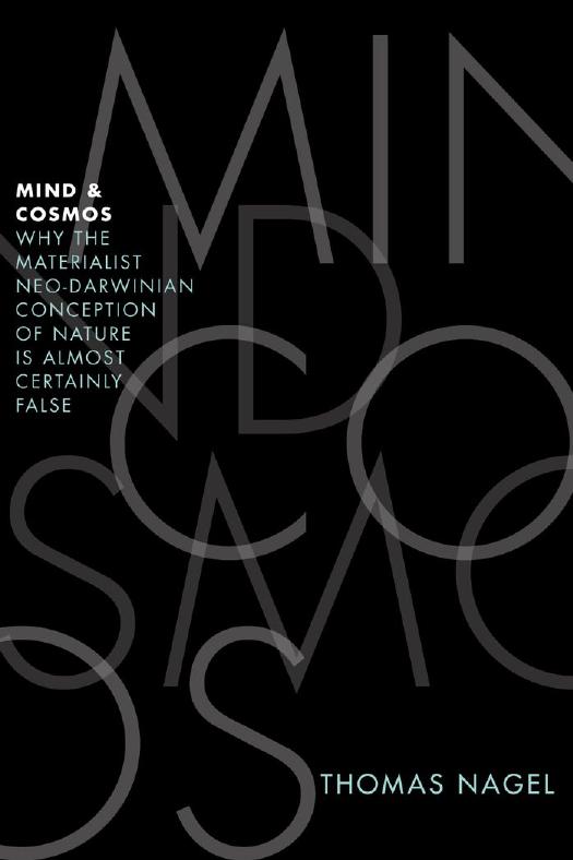 Mind and Cosmos: Why the Materialist Neo-Darwinian Conception of Nature Is Almost Certainly False
