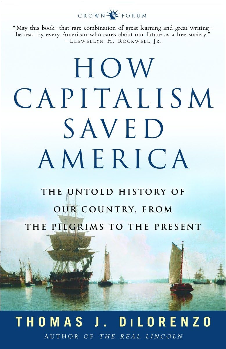 How Capitalism Saved America: The Untold History of Our Country, From the Pilgrims to the Present