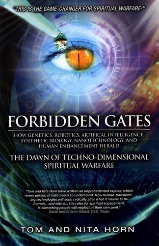 Forbidden Gates: How Genetics, Robotics, Artificial Intelligence, Synthetic Biology, Nanotechnology, and Human Enhancement Herald the Dawn of Techno-Dimensional Spiritual Warfare
