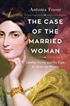 The Case of the Married Woman: Caroline Norton and Her Fight for Justice