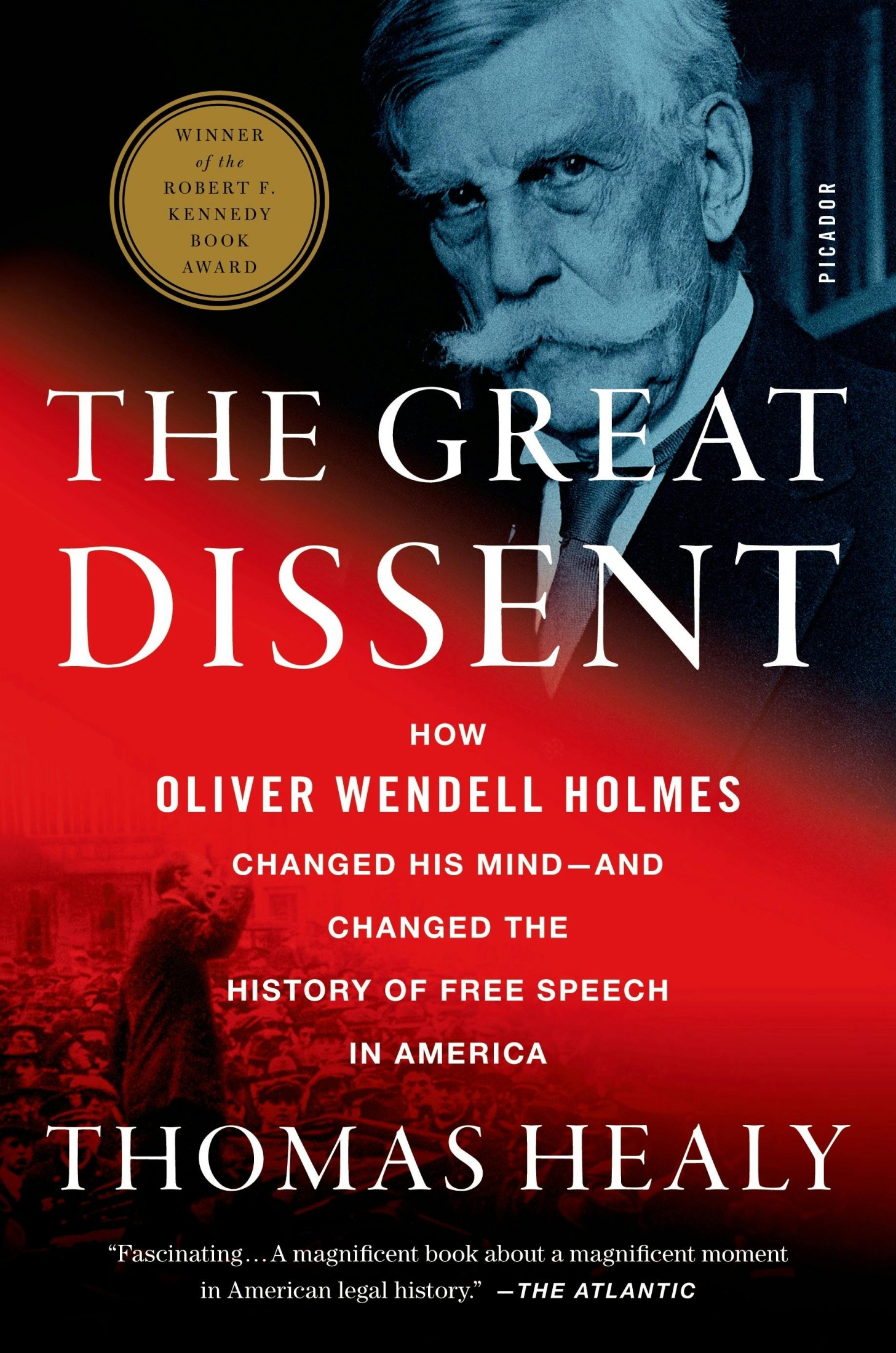 The Great Dissent: How Oliver Wendell Holmes Changed His Mind—and Changed the History of Free Speech in America