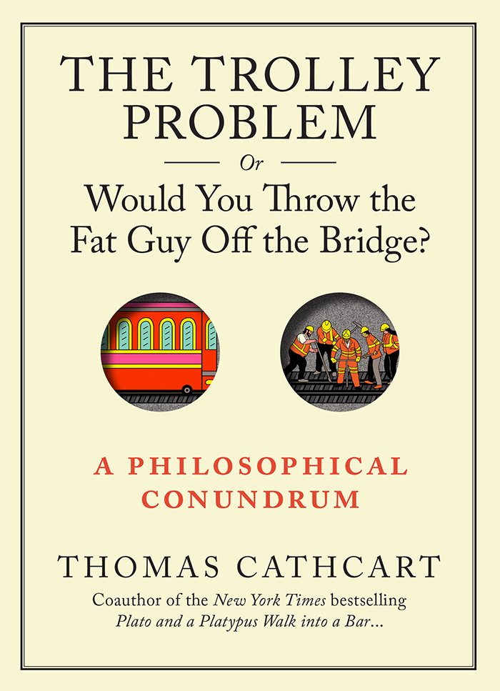The Trolley Problem, or Would You Throw the Fat Guy Off the Bridge?: A Philosophical Conundrum