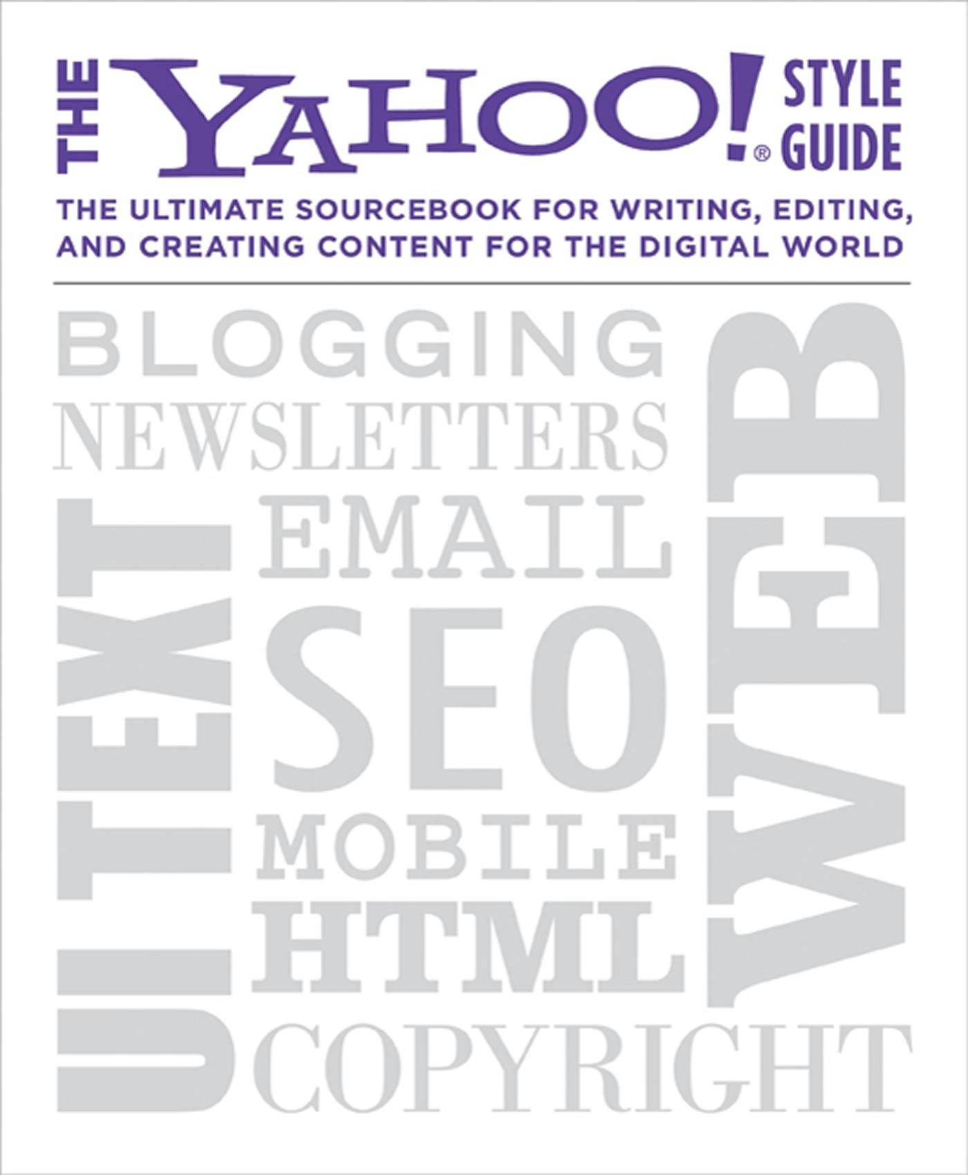 The Yahoo! Style Guide: The Ultimate Sourcebook for Writing, Editing and Creating Content for the Web