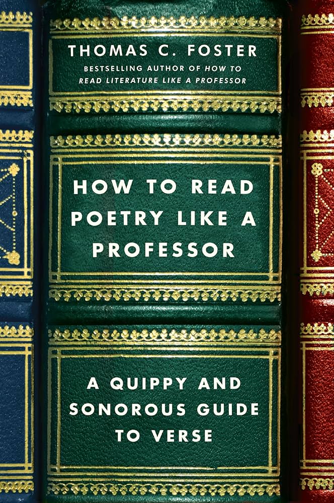 How to Read Poetry Like a Professor: A Quippy and Sonorous Guide to Verse