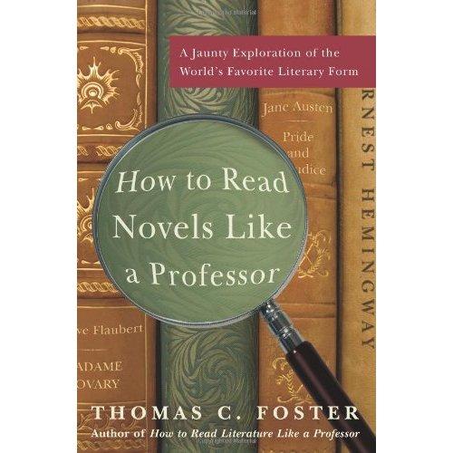 How to Read Novels Like a Professor: A Jaunty Exploration of the World's Favorite Literary Form