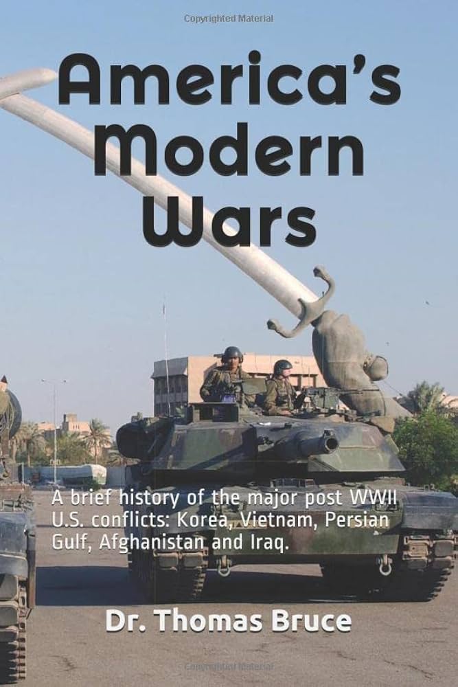 America's Modern Wars: A History of America's Wars in Korea, Vietnam, Afghanistan and Iraq