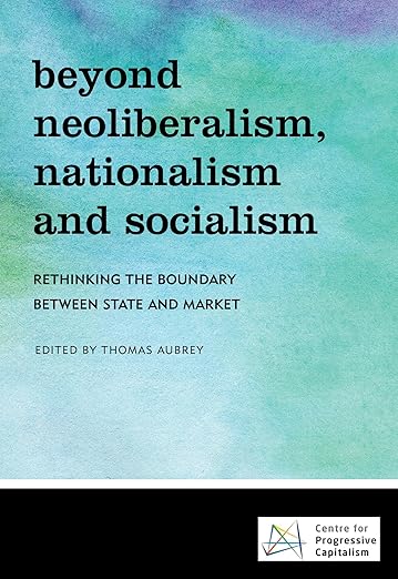 Beyond Neoliberalism, Nationalism and Socialism: Rethinking the Boundary Between State and Market
