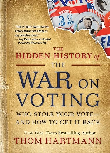 The Hidden History of the War on Voting: Who Stole Your Vote and How to Get It Back