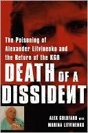 Death of a Dissident: The Poisoning of Alexander Litvinenko and the Return of the KGB