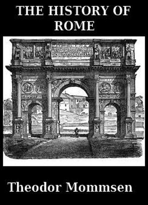 The History of Rome (Complete Edition: Vol. 1-5): From the Foundations of the City to the Rule of Julius Caesar