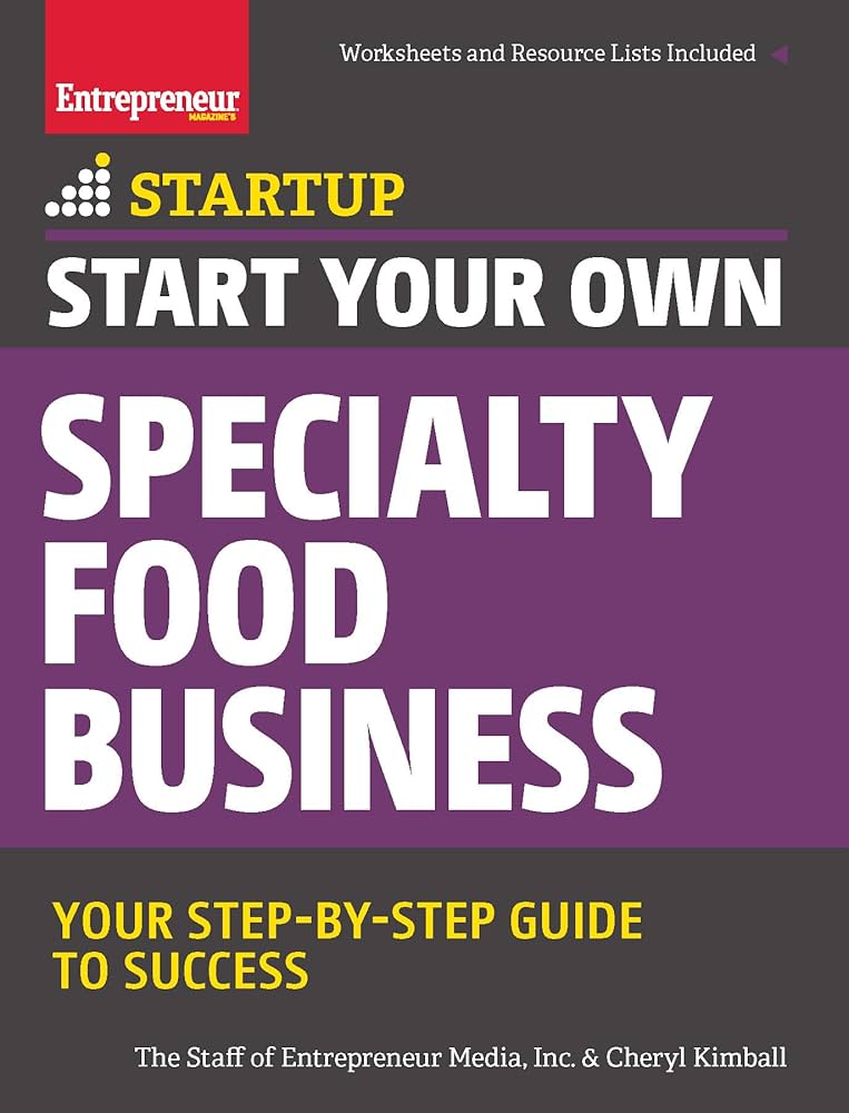 Specialty Food Business: Step-By-Step Startup Guide