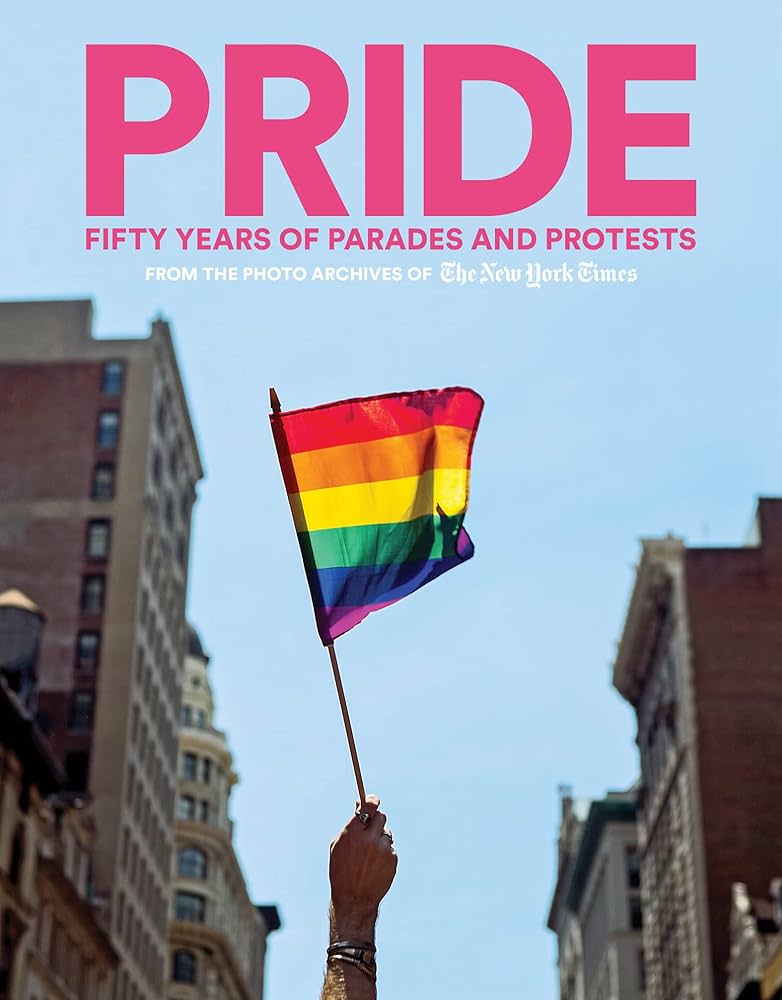 PRIDE: Fifty Years of Parades and Protests From the Photo Archives of the New York Times