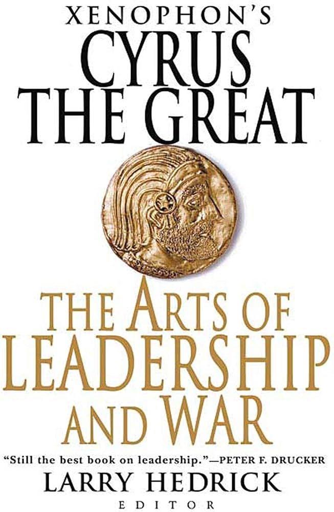 Xenophon's Cyrus the Great: The Arts of Leadership and War