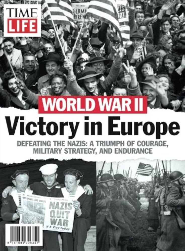 World War II - Victory in Europe: Defeating the Nazis: A Triumph of Courage, Military Strategy, and Endurance