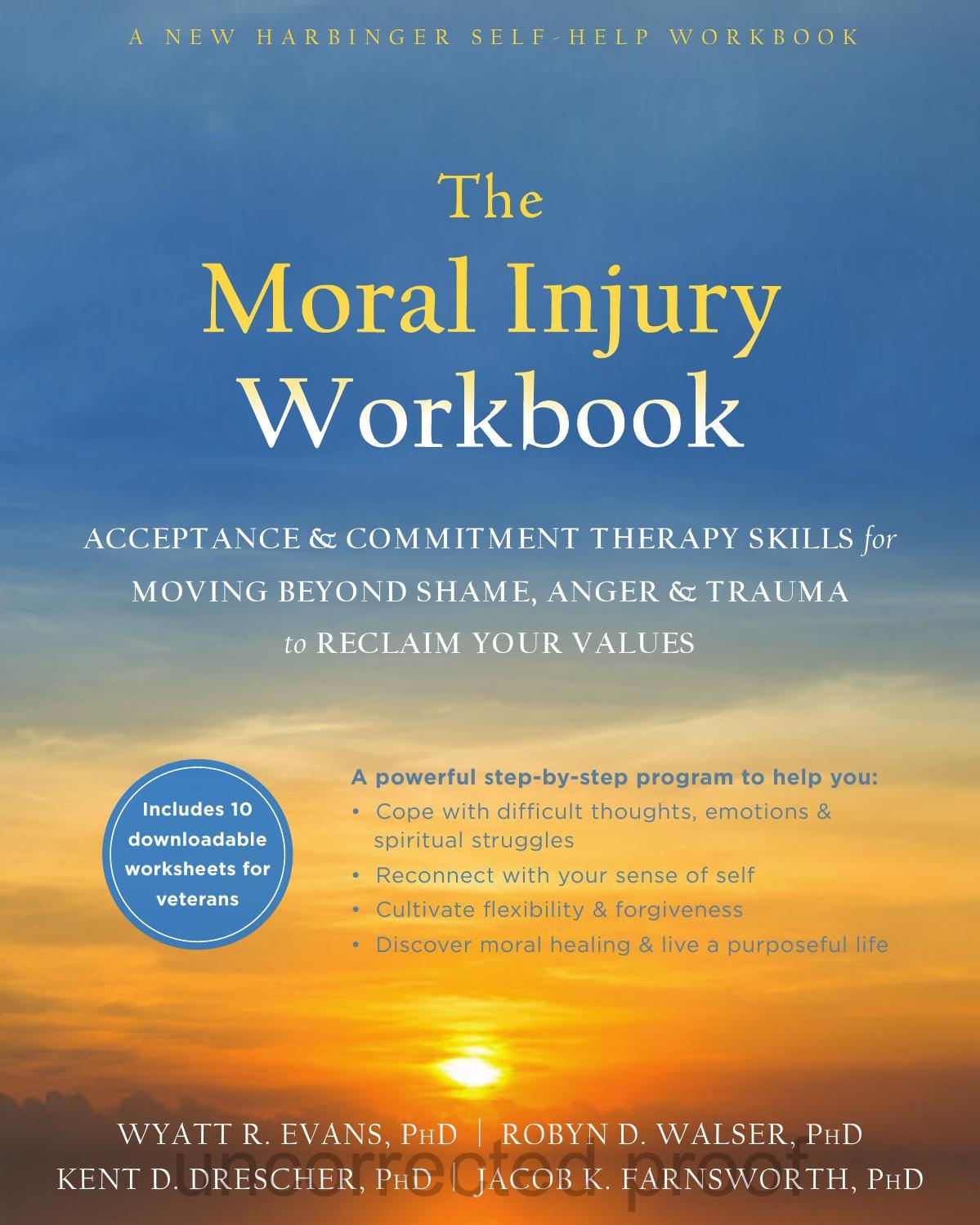 The Moral Injury Workbook: Acceptance and Commitment Therapy Skills for Moving Beyond Shame, Anger, and Trauma to Reclaim Your Values