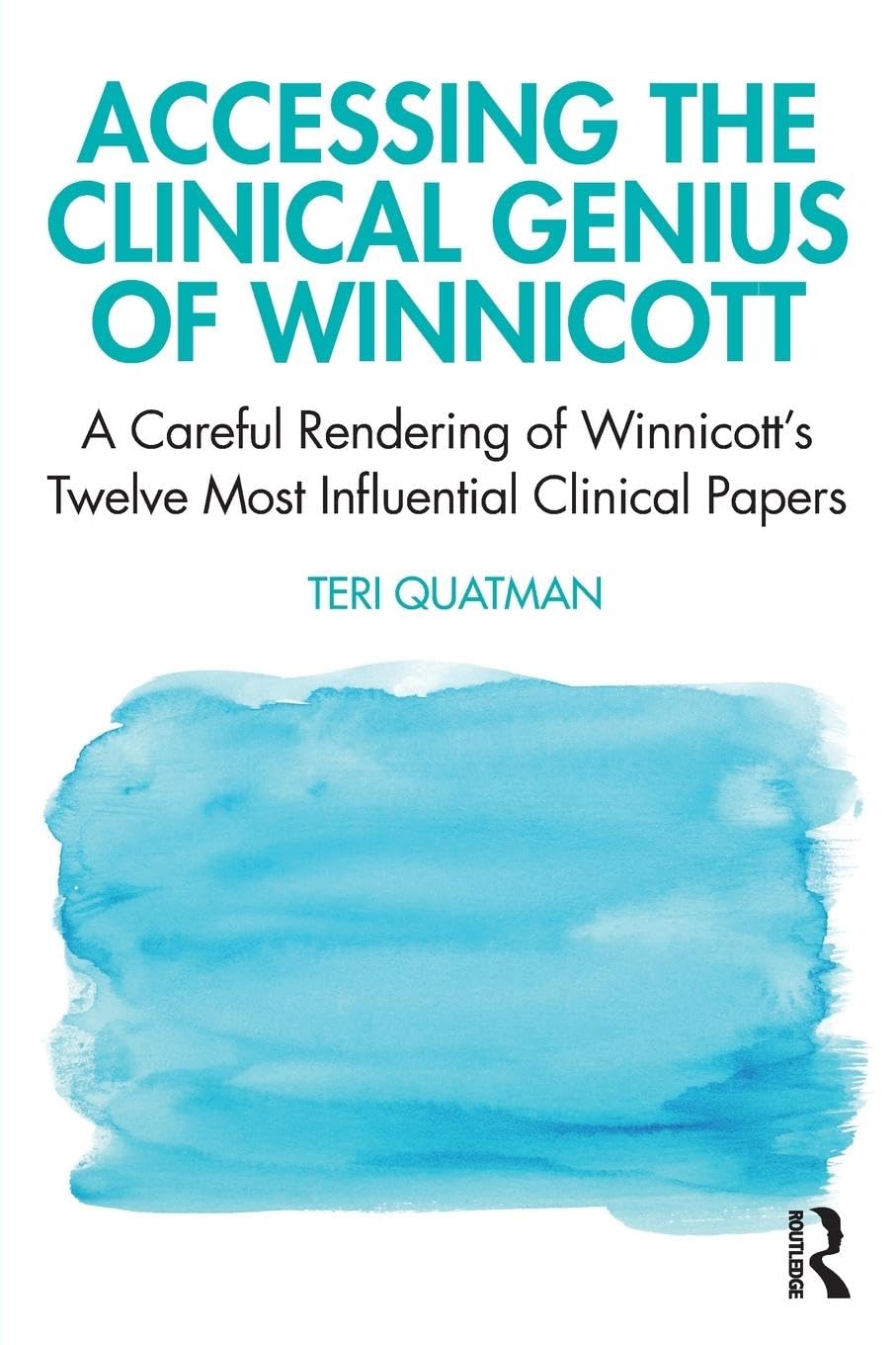 Accessing the Clinical Genius of Winnicott: A Careful Rendering of Winnicott’s Twelve Most Influential Clinical Papers
