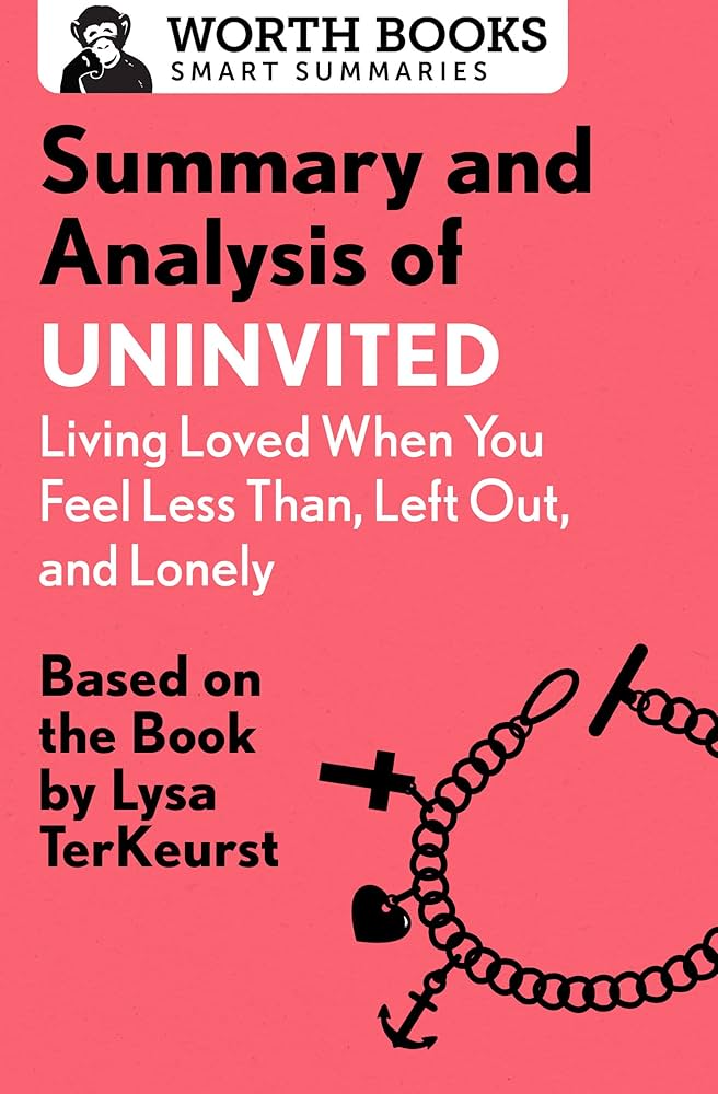 Summary and Analysis of Uninvited: Living Loved When You Feel Less Than, Left Out, and Lonely: Based on the Book by Lysa TerKeurst