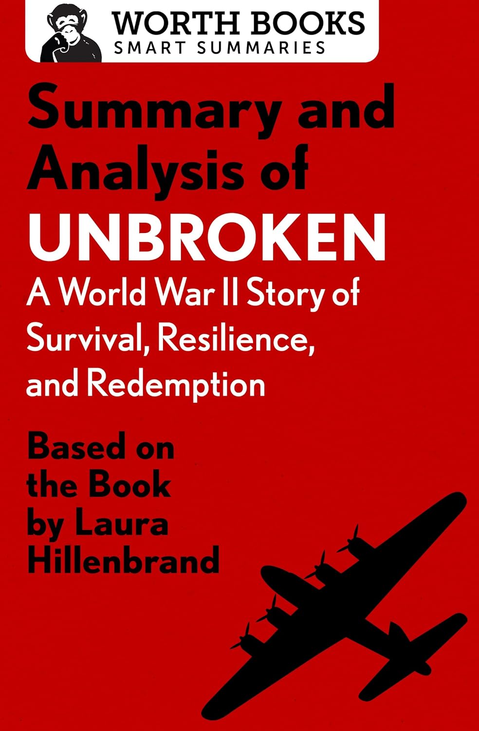 Summary and Analysis of Unbroken: A World War II Story of Survival, Resilience, and Redemption: Based on the Book by Laura Hillenbrand