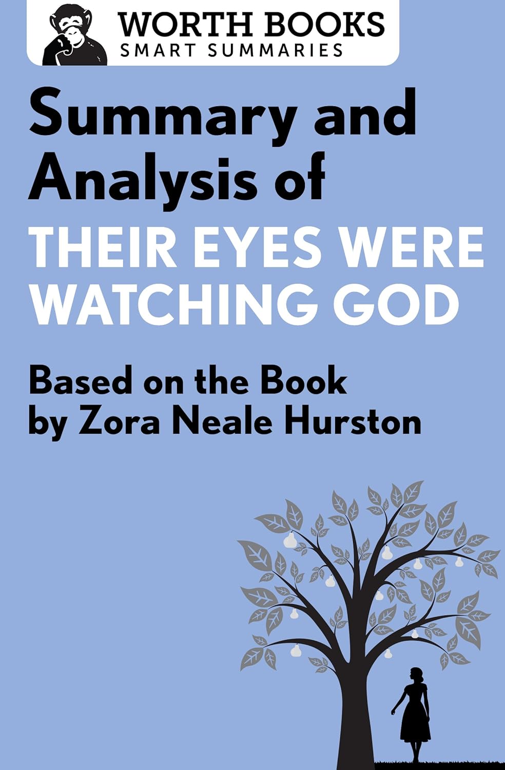 Summary and Analysis of Their Eyes Were Watching God: Based on the Book by Zorah Neale Hurston