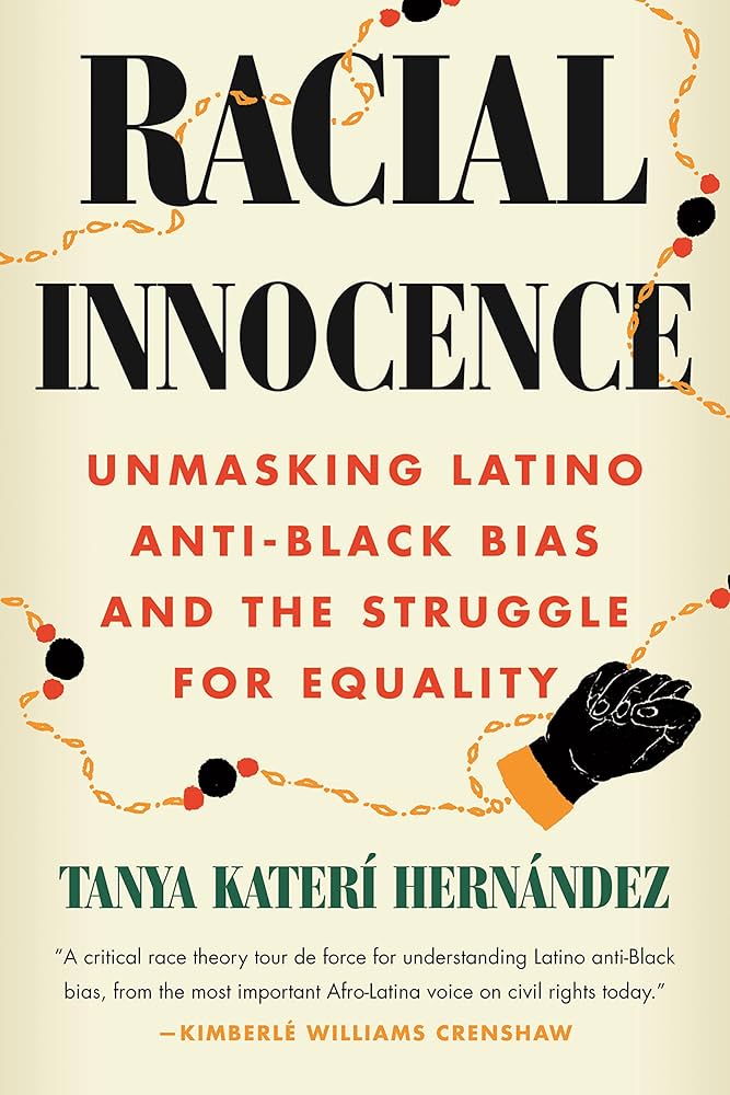 Racial Innocence: Unmasking Latino Anti-Black Bias and the Struggle for Equality