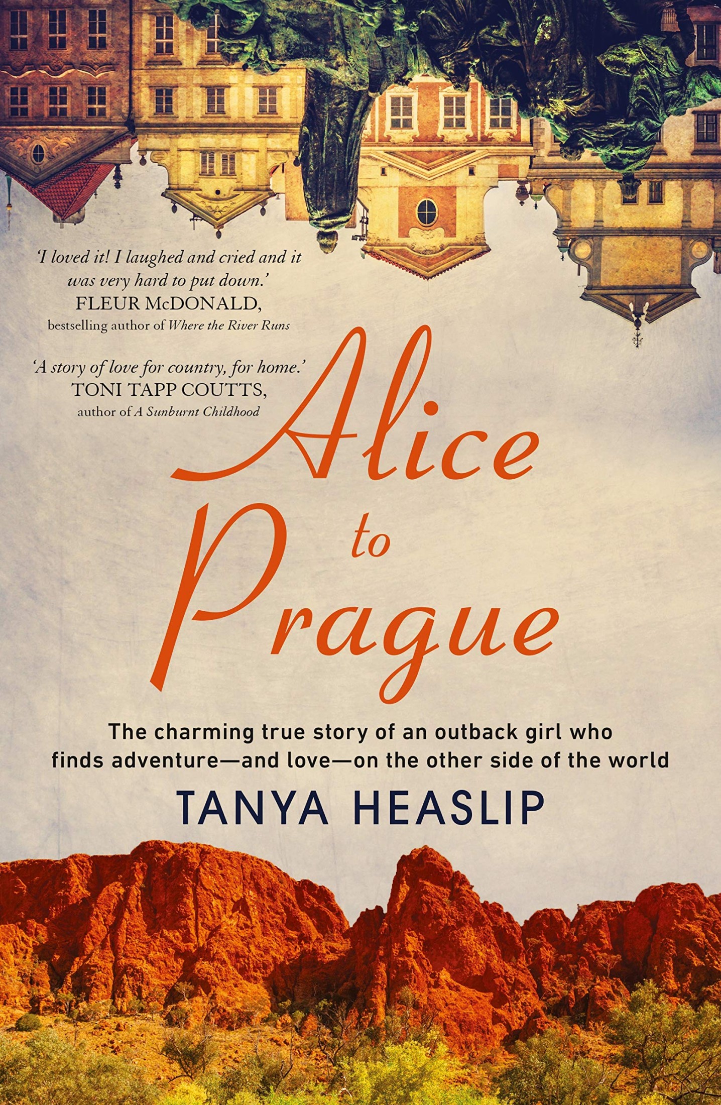 Alice to Prague: The Charming True Story of an Outback Girl Who Finds Adventure and Love on the Other Side of the World