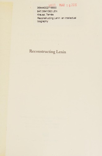 Reconstructing Lenin: An Intellectual Biography