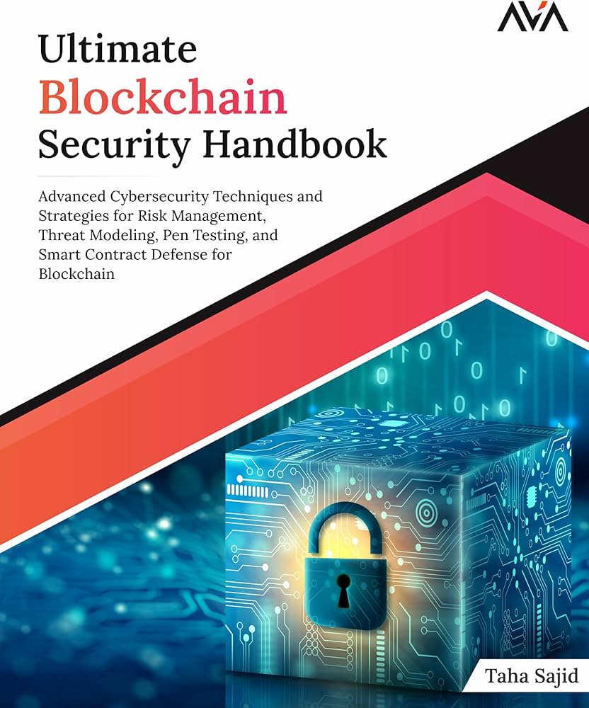 Ultimate Blockchain Security Handbook: Advanced Cybersecurity Techniques and Strategies for Risk Management, Threat Modeling, Pen Testing, and Smart Contract Defense for Blockchain