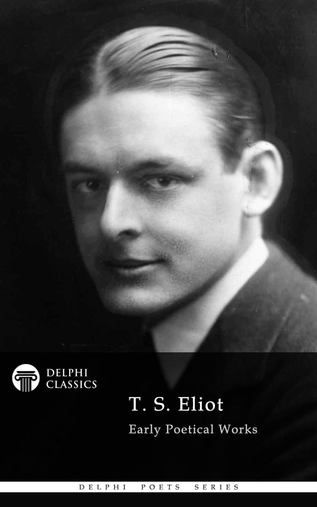 Delphi Complete Poetical Works of T. S. Eliot (Illustrated)