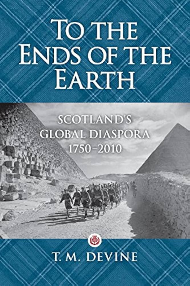 To the Ends of the Earth: Scotland's Global Diaspora, 1750-2010