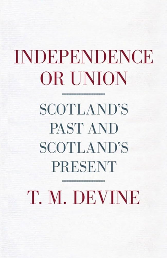 Independence or Union: Scotland's Past and Scotland's Present