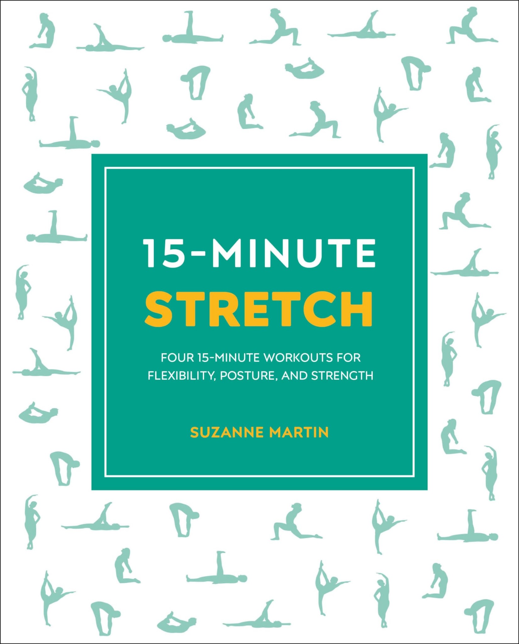 15-Minute Stretch: Four 15-Minute Workouts for Flexibility, Posture, and Strength