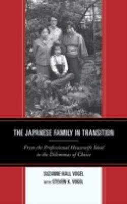 The Japanese Family in Transition: From the Professional Housewife Ideal to the Dilemmas of Choice