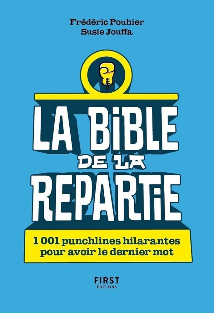 La Bible de la repartie - 1 001 punchlines hilarantes pour avoir le dernier mot !: 1 001 punchlines hilarantes pour avoir le dernier mot !