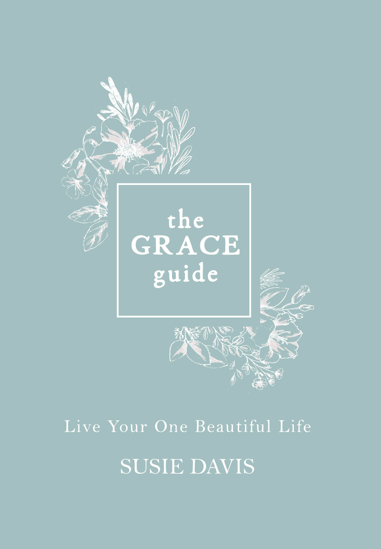 The Grace Guide: Live Your One Beautiful Life