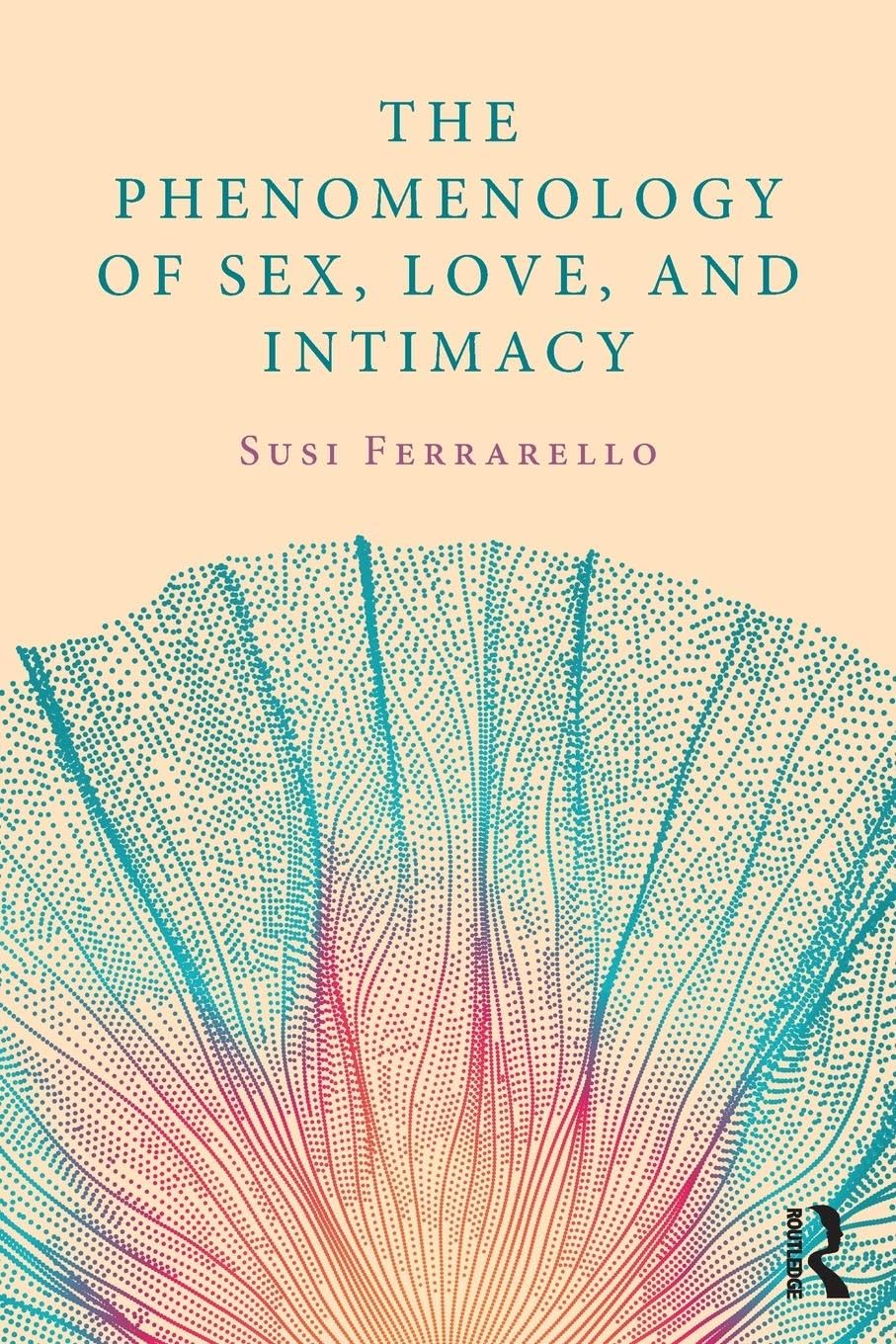 The Phenomenology of Sex, Love, and Intimacy