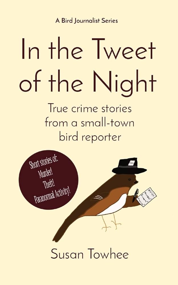 In the Tweet of the Night: True Crime Stories From a Small Town Bird Reporter