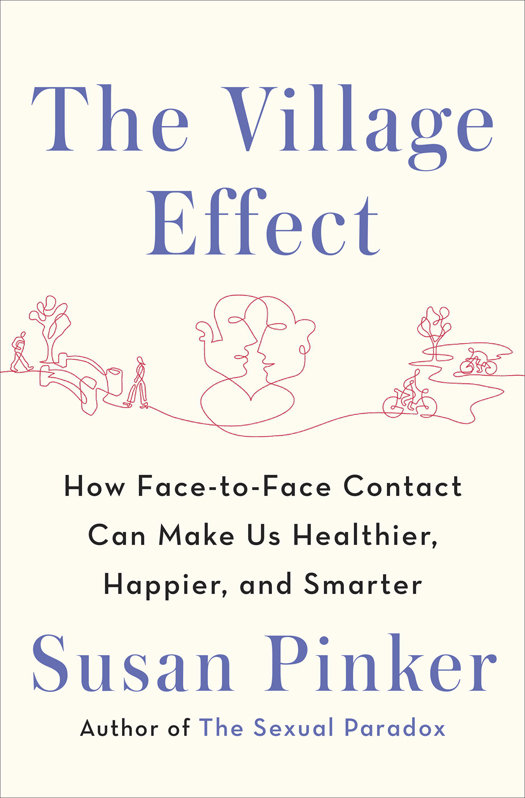The Village Effect: How Face-To-Face Contact Can Make Us Healthier, Happier, and Smarter
