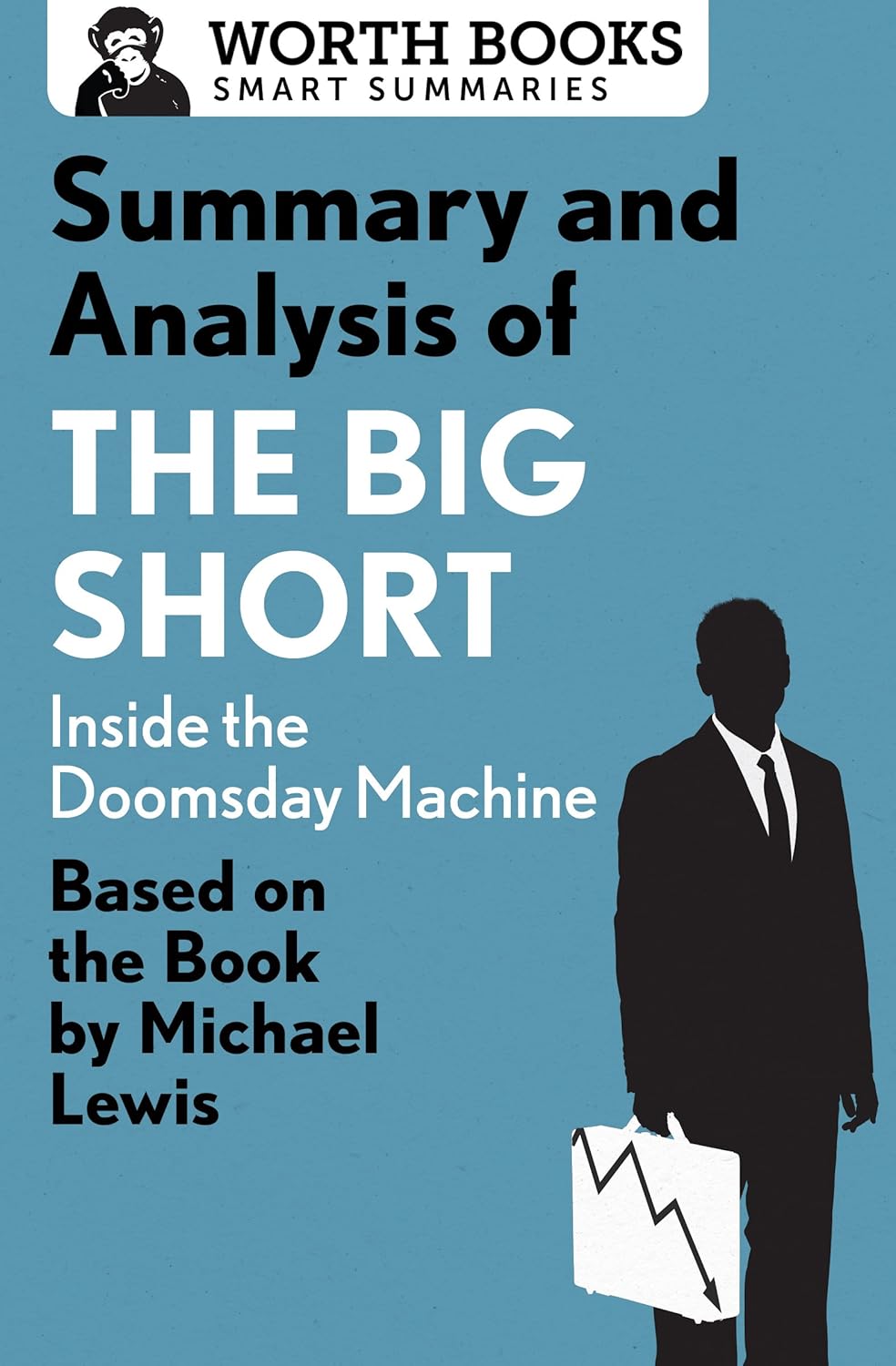 Summary and Analysis of the Big Short: Inside the Doomsday Machine: Based on the Book by Michael Lewis