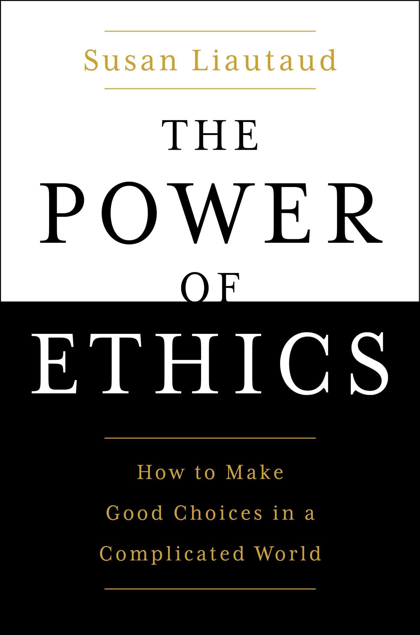 The Power of Ethics: How to Make Good Choices in a Complicated World