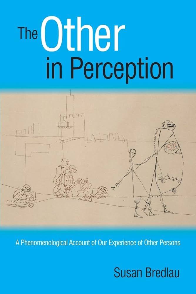 The Other in Perception: A Phenomenological Account of Our Experience of Other Persons