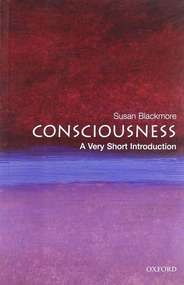 Consciousness: A Very Short Introduction