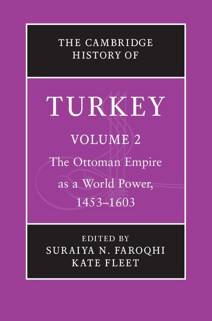 The Cambridge History of Turkey: Volume 2, the Ottoman Empire as a World Power, 1453–1603
