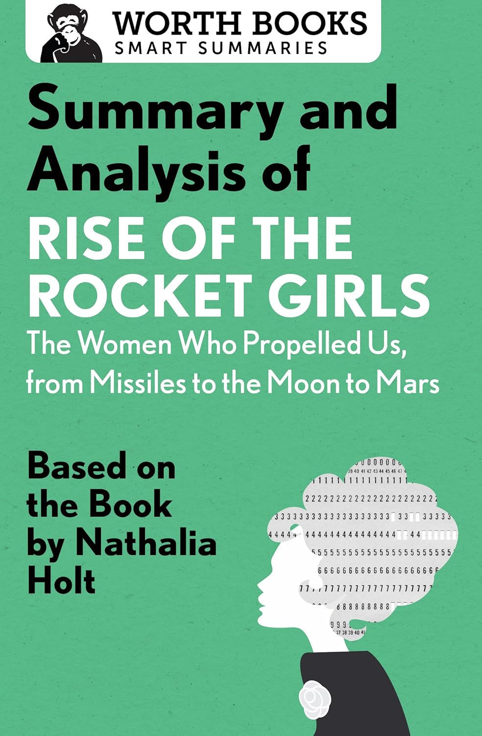 Summary and Analysis of Rise of the Rocket Girls: The Women Who Propelled Us, From Missiles to the Moon to Mars: Based on the Book by Nathalia Holt
