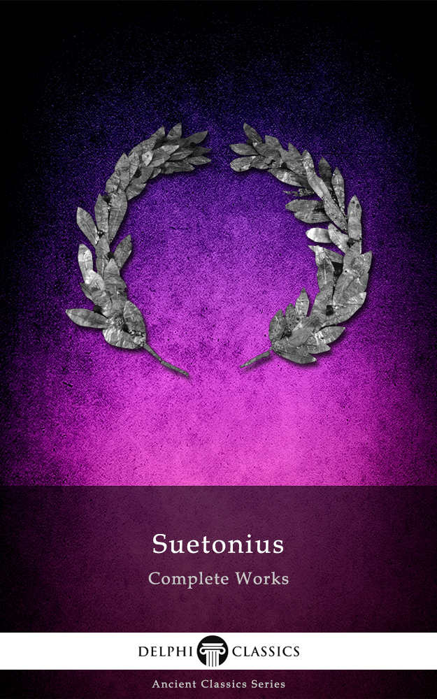 Complete Works of Suetonius (Illustrated) (Delphi Ancient Classics Book 5)