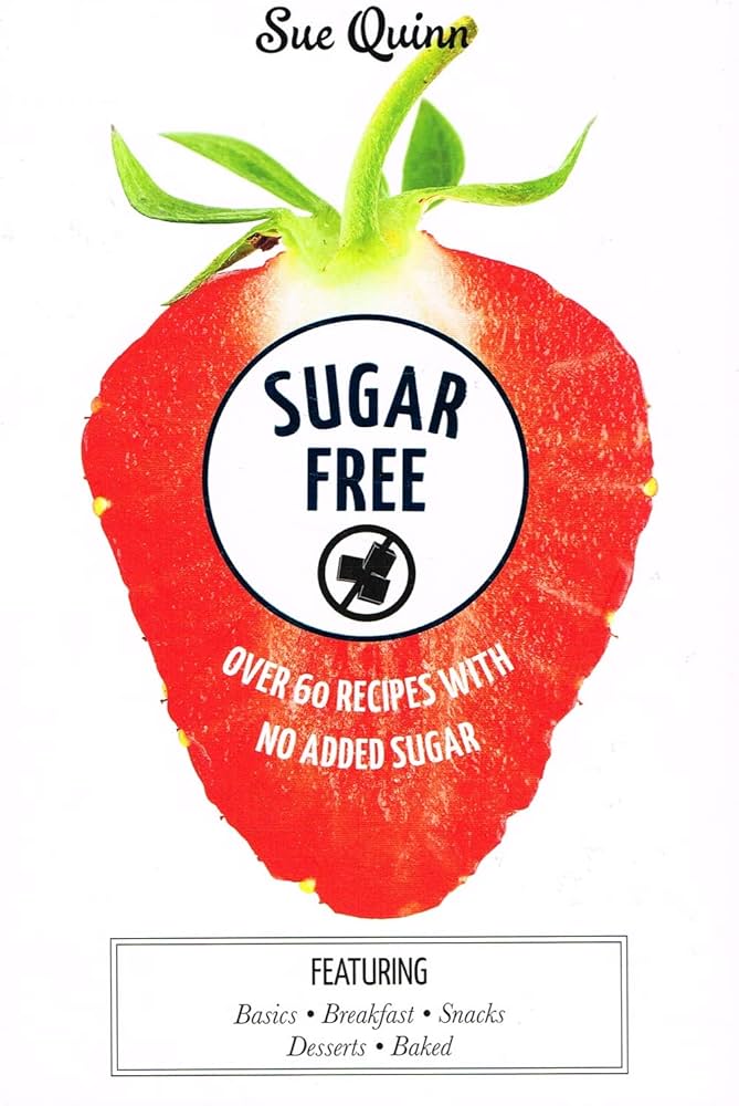 Sugar Free: Over 60 Recipes With No Added Sugar