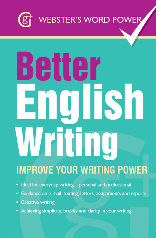 Webster''s Word Power Better English Writing: Improve Your Writing Power: Improve Your Writing Power