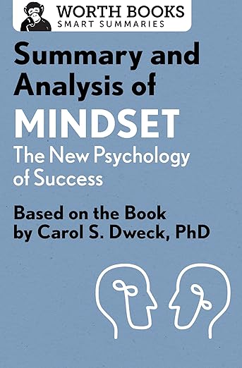 Summary and Analysis of Mindset: The New Psychology of Success: Based on the Book by Carol S. Dweck, PhD
